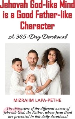 Jehovah God-like mind is a Good Father-like Character: A 365-Day Devotional