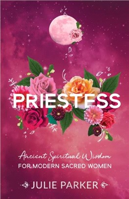 Priestess：Ancient Spiritual Wisdom for Modern Sacred Women