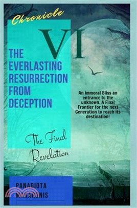 The Everlasting Resurrection from Deception: Chronicle VI