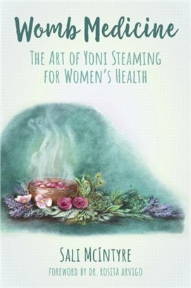 Womb Medicine：The Art of Yoni Steaming for Women's Health