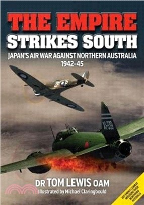 The Empire Strikes South：Japan'S Air War Against Northern Australia 1942-45 (Second Edition)