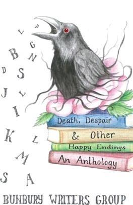 Death, Despair & Other Happy Endings：An Anthology of Short Stories, Flash Fiction, Poems and Plays