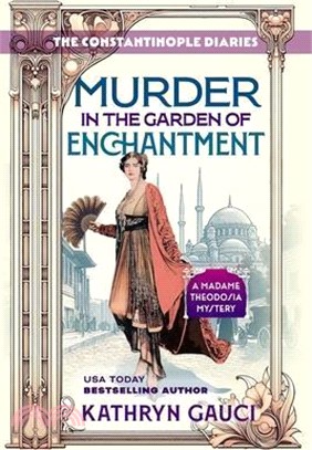 Murder in the Garden of Enchantment: The Constantinople Diaries (A Madame Theodosia Mystery)