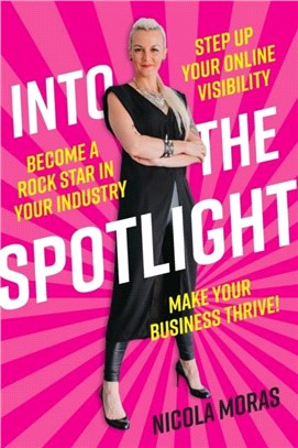 Into the Spotlight：Step up your online visibility, become a rock star in your industry and make your business thrive