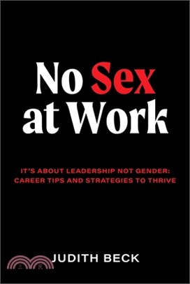 No Sex at Work: It's about leadership not gender: career tips and strategies to thrive