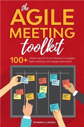 The Agile Meeting Toolkit：100+ simple ways for Scrum Masters to energise Agile meetings and engage Agile teams