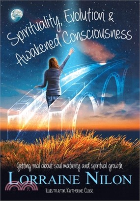 Spirituality, Evolution and Awakened Consciousness: Getting Real About Soul Maturity and Spiritual Growth