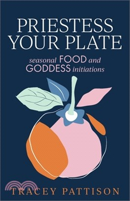 Priestess Your Plate: Seasonal Food and Goddess Initiations