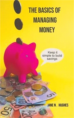 The Basics of Managing Money: Keep it Simple to Build Savings