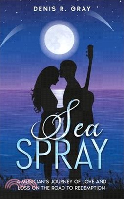 Sea Spray: A musician's journey of love and loss on the road to redemption