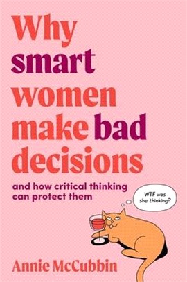 Why Smart Women Make Bad Decisions: and how critical thinking can protect them