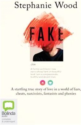 Fake ― A Startling True Story of Love in a World of Liars, Cheats, Narcissists, Fantasists and Phonies