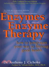 Enzymes and Enzyme Therapy ─ How to Jump-Start Your Way to Lifelong Good Health