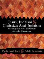 Jesus, Judaism, and Christian Anti-Judaism—Reading the New Testament After the Holocaust