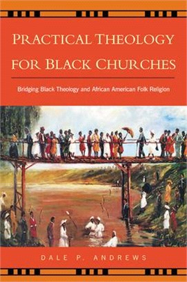 Practical Theology for Black Churches ─ Bridging Black Theology and African American Folk Religion