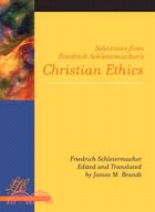 Selections from Friedrich Schleiermacher's 《i》christian Ethics《/I》