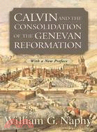 Calvin and the Consolidation of the Genevan Reformation—With a New Preface