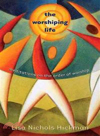 The Worshiping Life—Meditations On The Order Of Worship