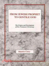 From Jewish Prophet to Gentile God ─ The Origins and Development of New Testament Christology