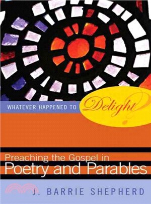 Whatever Happened to Delight? ― Preaching the Gospel in Poetry And Parables