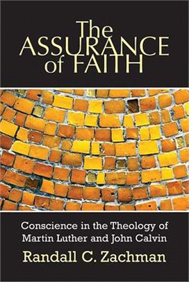 The Assurance Of Faith ― Conscience In The Theology Of Martin Luther And John Calvin