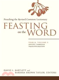 Feasting on the Word—Preaching the Revised Common Lectionary : Year B