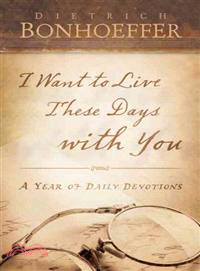 I Want to Live These Days With You—A Year of Daily Devotions