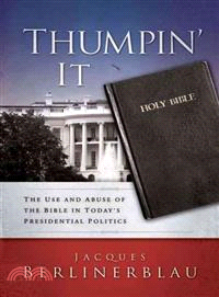 Thumpin' It ― The Use and Abuse of the Bible in Today's Presidential Politics