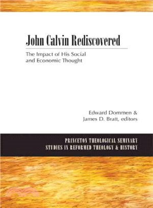 John Calvin Rediscovered ― The Impact of His Social and Economic Thought