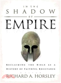 In the Shadow of Empire ─ Reclaiming the Bible As a History of Faithful Resistance