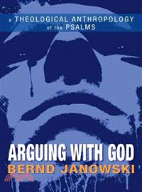 Arguing with God ─ A Theological Anthropology of the Psalms