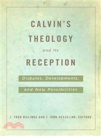Calvin's Theology and Its Reception ─ Disputes, Developments, and New Possibilities