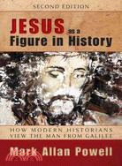 Jesus As a Figure in History ─ How Modern Historians View the Man from Galilee