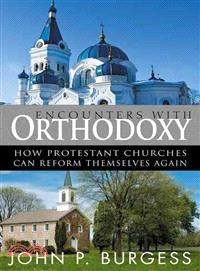 Encounters With Orthodoxy ― How the Protestant Churches Can Reform Themselves Again