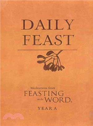 Daily Feast ― Meditations from Feasting on the Word, Year a
