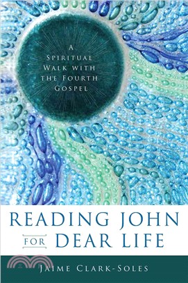 Reading John for Dear Life ─ A Spiritual Walk with the Fourth Gospel