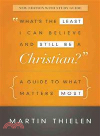 What's the Least I Can Believe and Still Be a Christian? ─ A Guide to What Matters Most