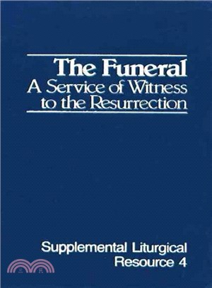 The Funeral ― A Service of Witness to the Resurrection Supplemental Liturgical Resource 4