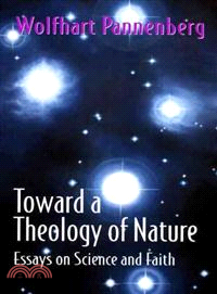 Toward a Theology of Nature—Essays on Science and Faith