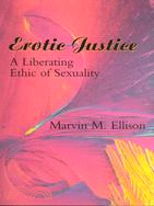 Erotic Justice: A Liberating Ethic of Sexuality