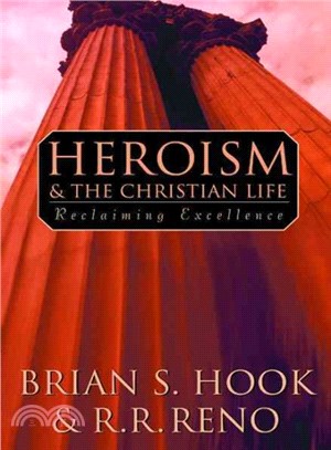 Heroism and the Christian Life ― Reclaiming Excellence