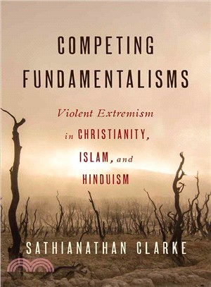 Competing Fundamentalisms ─ Violent Extremism in Christianity, Islam, and Hinduism