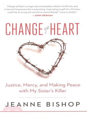 Change of Heart ─ Justice, Mercy, and Making Peace with My Sister Killer