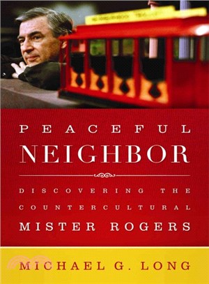 Peaceful Neighbor ─ Discovering the Countercultural Mister Rogers