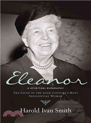 Eleanor ─ A Spiritual Biography: The Faith of the 20th Century Most Influential Woman