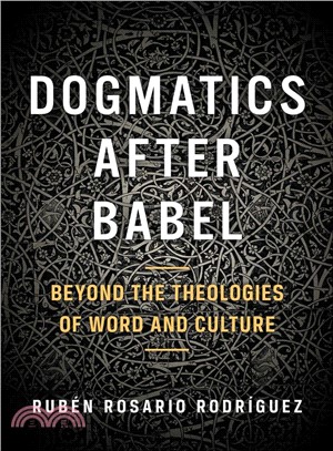 Dogmatics After Babel ─ Beyond the Theologies of Word and Culture