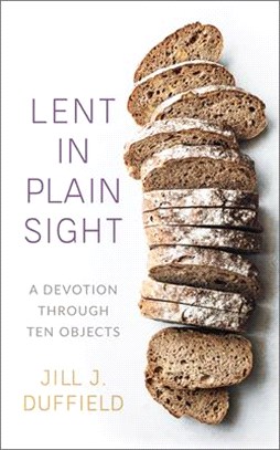 Lent in Plain Sight ― A Devotion Through Ten Objects