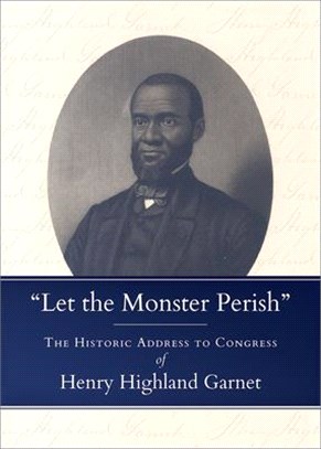 Let the Monster Perish ― The Historic Address to Congress of Henry Highland Garnet