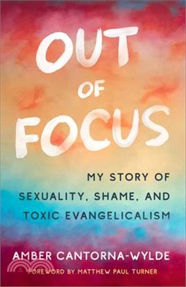 Out of Focus: My Story of Sexuality, Shame, and Toxic Evangelicalism