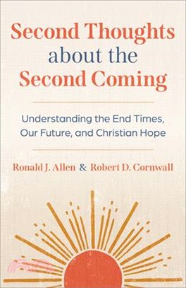 Second Thoughts about the Second Coming: Understanding the End Times, Our Future, and Christian Hope